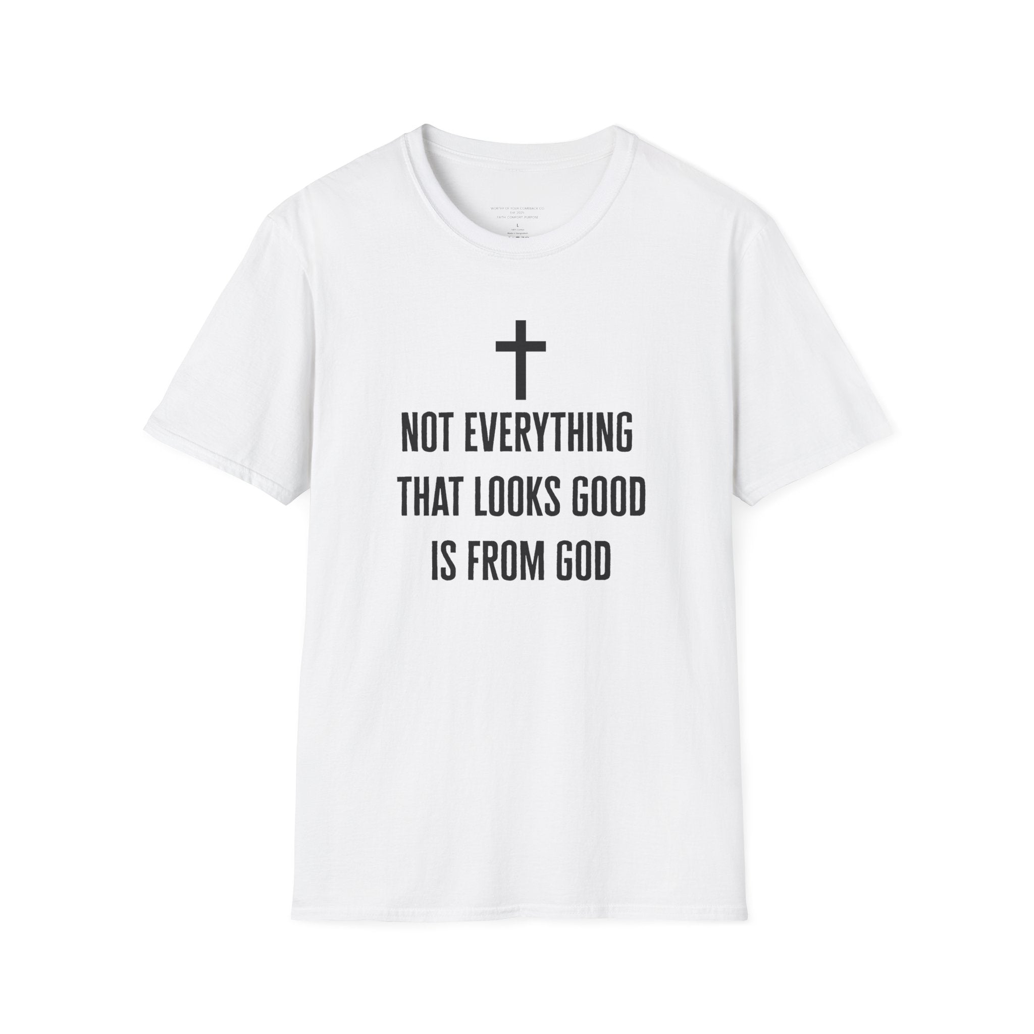 Not Everything That Looks Good Is God T-Shirt | Christian Faith Tee, Scripture Quote