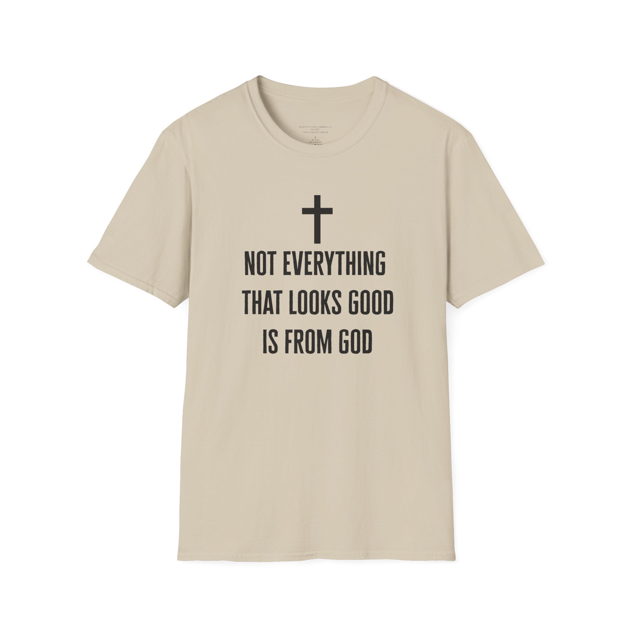 Not Everything That Looks Good Is God T-Shirt | Christian Faith Tee, Scripture Quote