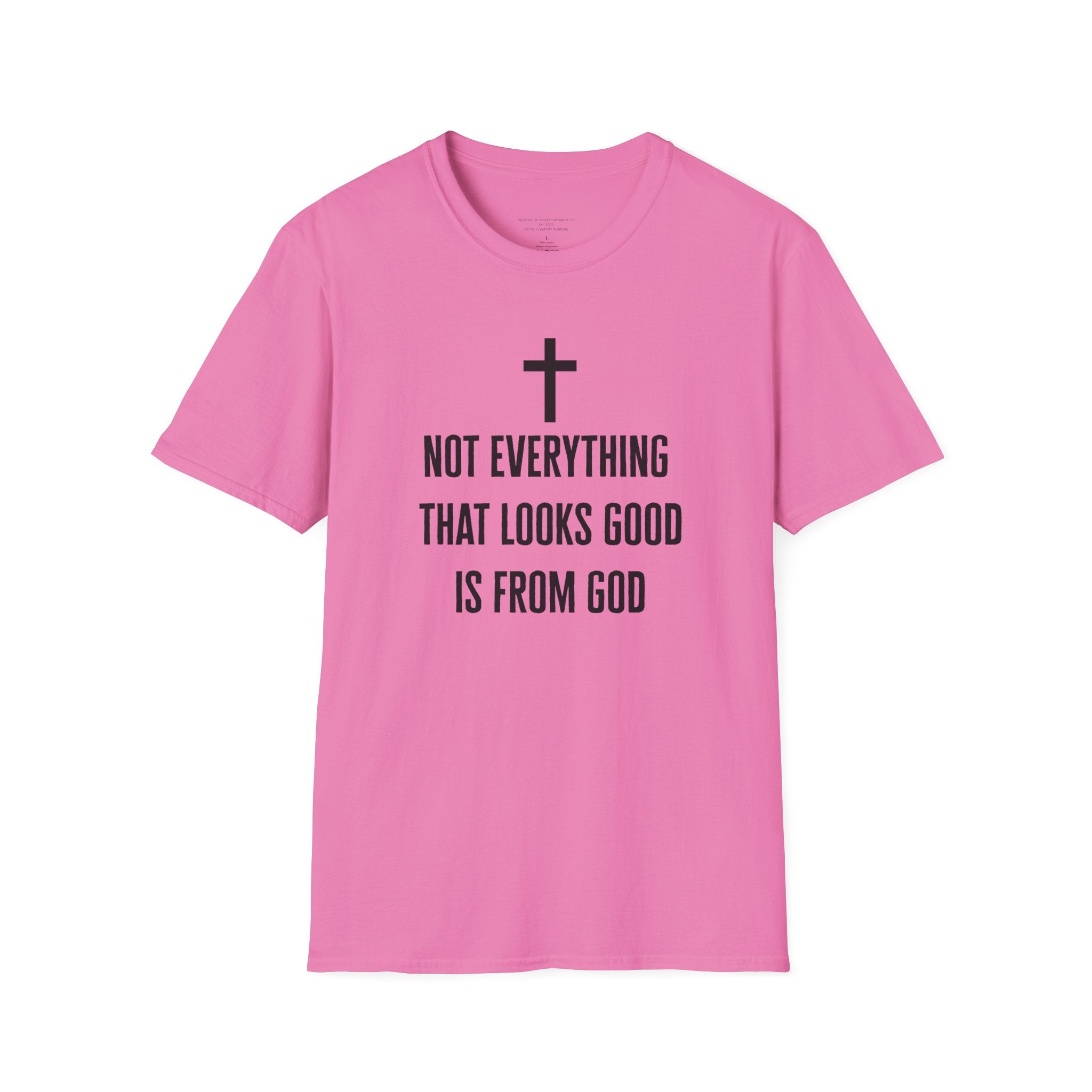 Not Everything That Looks Good Is God T-Shirt | Christian Faith Tee, Scripture Quote