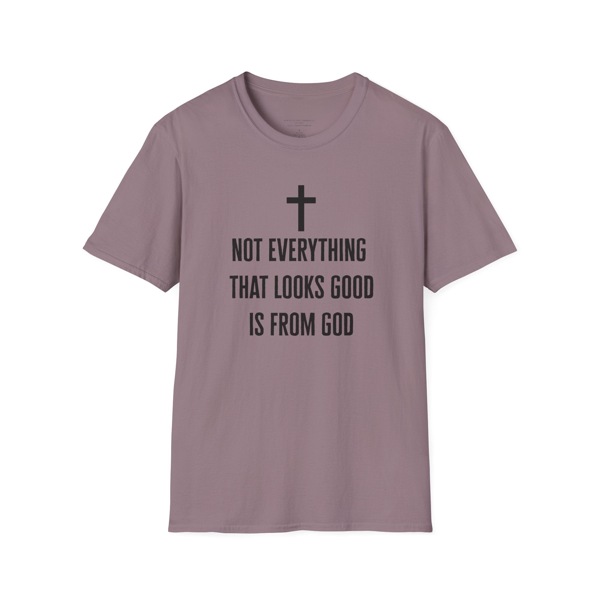 Not Everything That Looks Good Is God T-Shirt | Christian Faith Tee, Scripture Quote