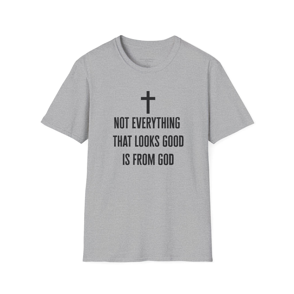 Not Everything That Looks Good Is God T-Shirt | Christian Faith Tee, Scripture Quote