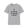 Not Everything That Looks Good Is God T-Shirt | Christian Faith Tee, Scripture Quote