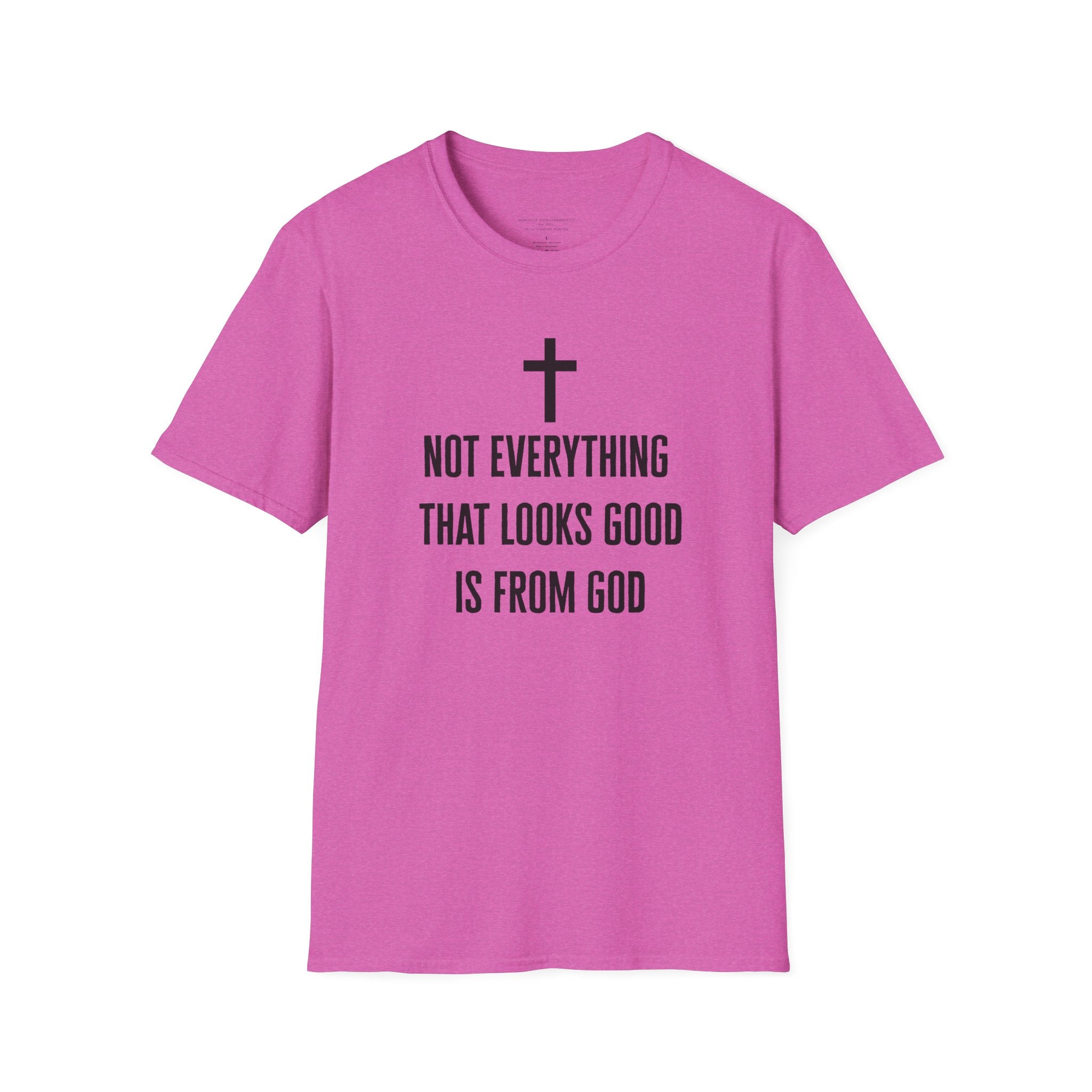 Not Everything That Looks Good Is God T-Shirt | Christian Faith Tee, Scripture Quote