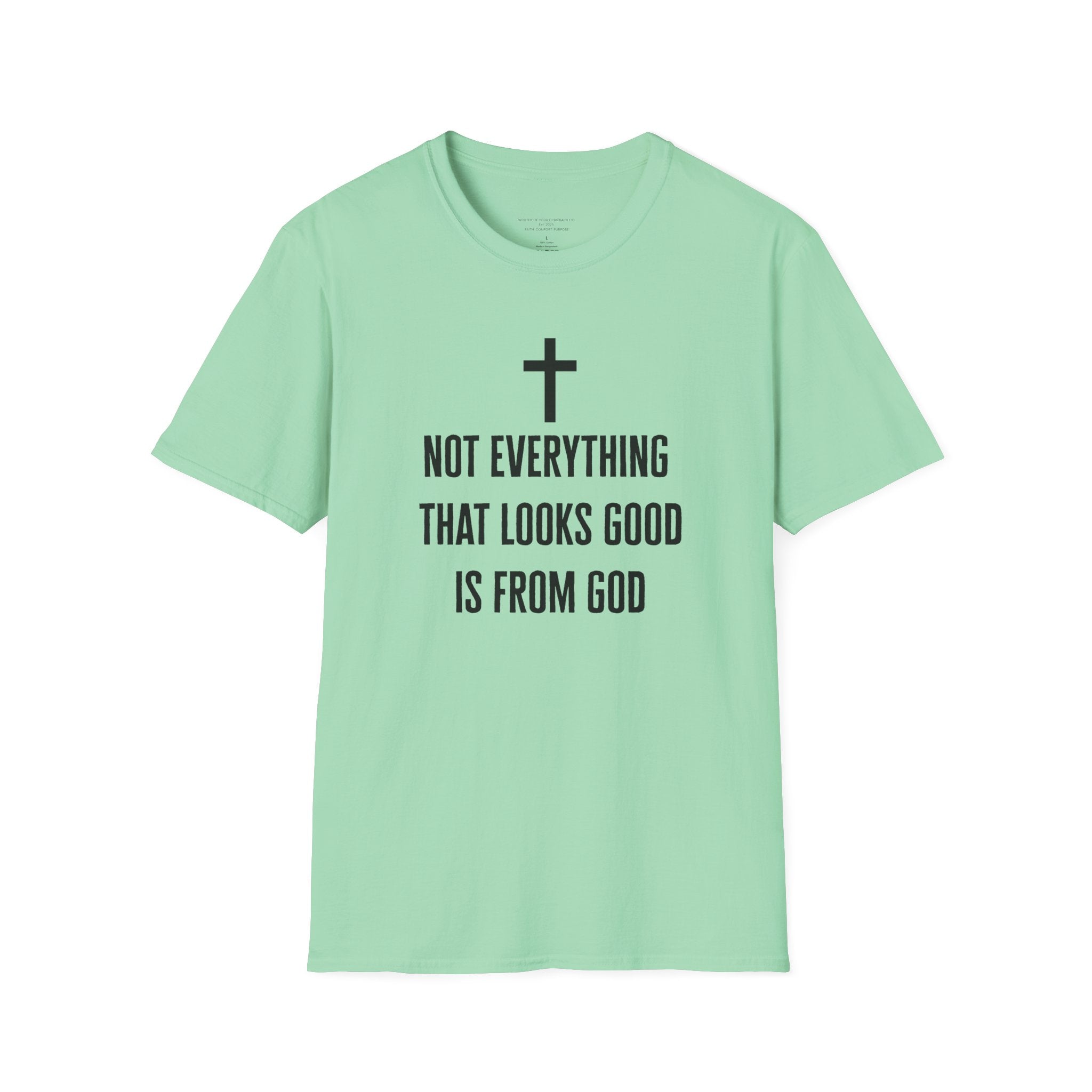 Not Everything That Looks Good Is God T-Shirt | Christian Faith Tee, Scripture Quote