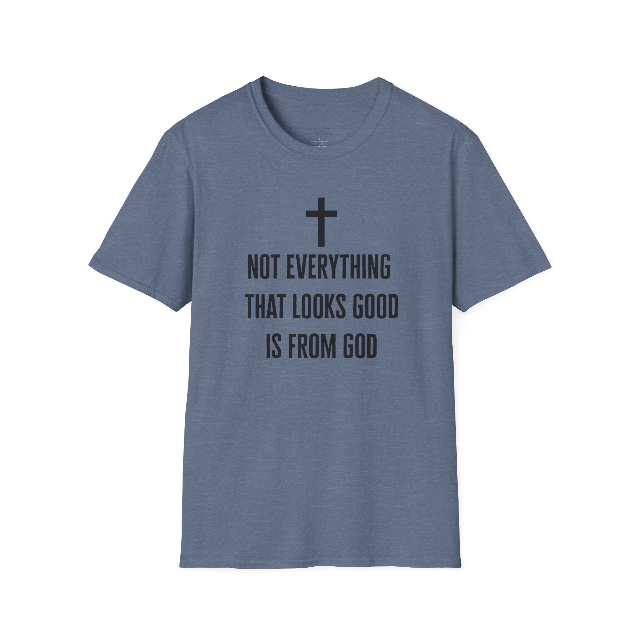 Not Everything That Looks Good Is God T-Shirt | Christian Faith Tee, Scripture Quote