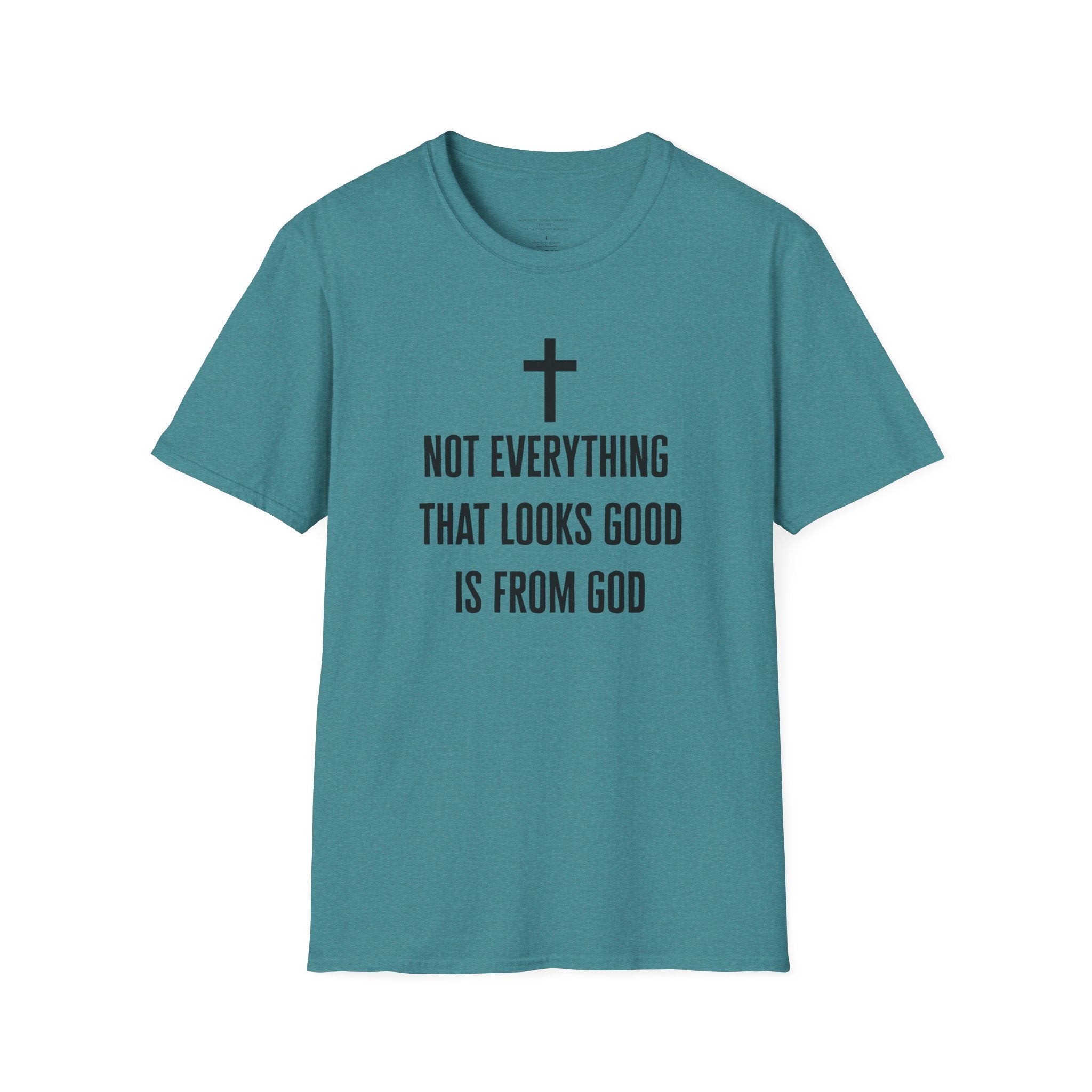 Not Everything That Looks Good Is God T-Shirt | Christian Faith Tee, Scripture Quote