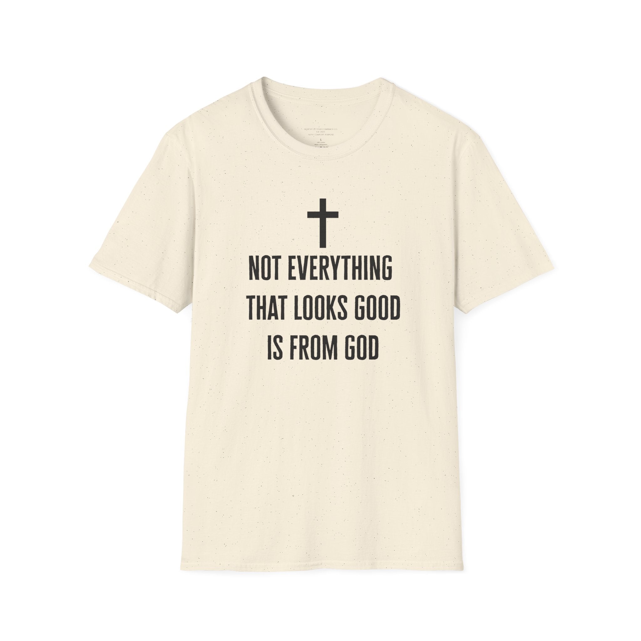 Not Everything That Looks Good Is God T-Shirt | Christian Faith Tee, Scripture Quote
