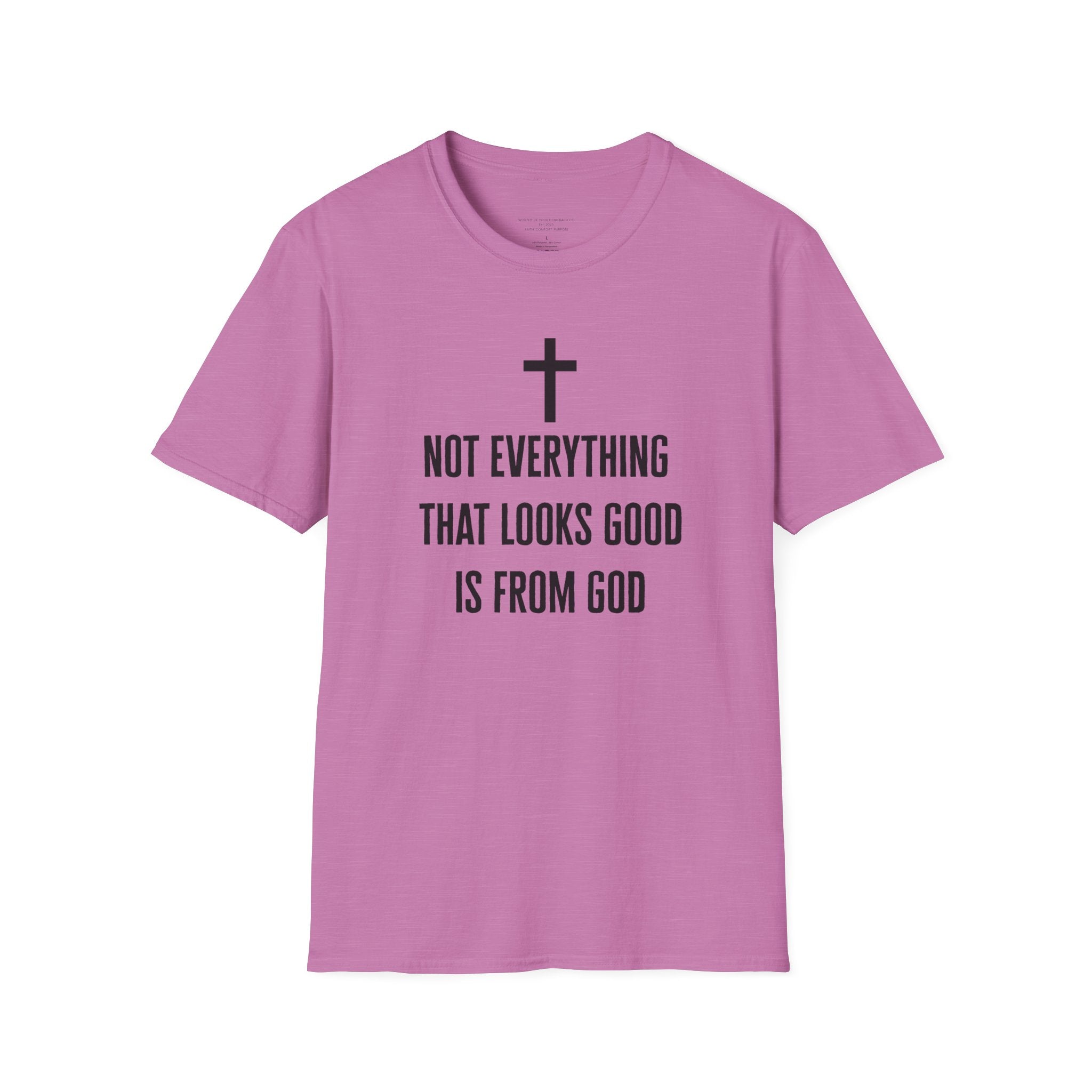 Not Everything That Looks Good Is God T-Shirt | Christian Faith Tee, Scripture Quote