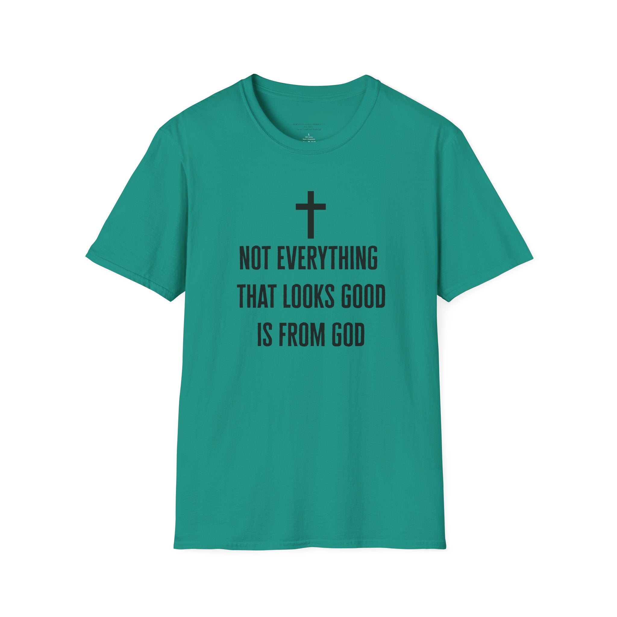 Not Everything That Looks Good Is God T-Shirt | Christian Faith Tee, Scripture Quote